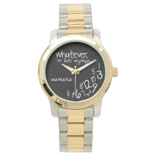 Montre Personalized whatever, I'm late anyways