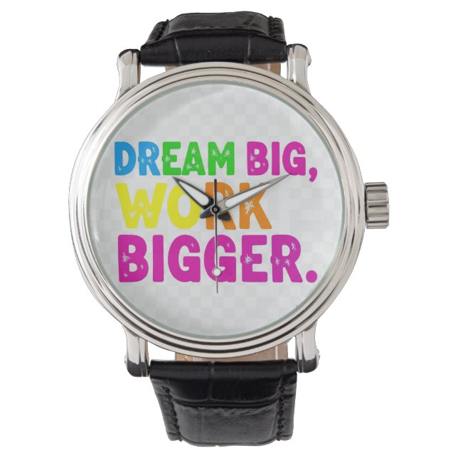 Montre Rêvez Gros, Travaillez Plus Gros. (devant)