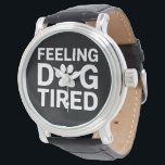 Montre Sentiment de fatigue du chien<br><div class="desc">Sentiment de fatigue du chien</div>