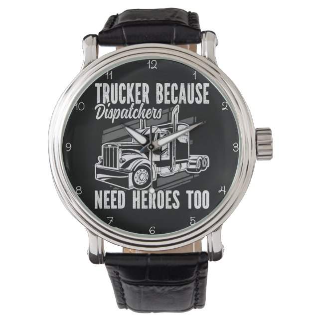 Montre Trucker Because Dispatchers Need Heroes (devant)