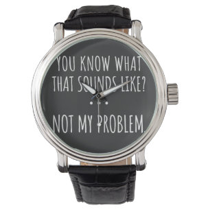 Montre Tu Sais Ce Que Ça Semble Ne Pas Être Mon Problème