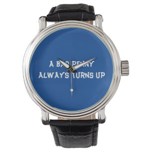 Montre Un mauvais penny arrive toujours