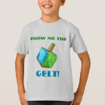 Montrez-moi le GELT !  T-shirt<br><div class="desc">Ce T-shirt d'amusement est un cadeau parfait de Hanoukka pour les enfants dans votre vie !</div>