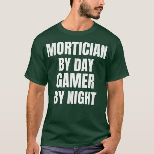 Morticien De Jour Joueur De Nuit T-Shirt
