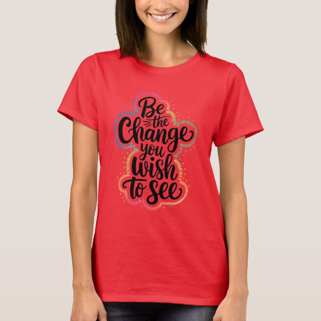 Motivational "Be the Change" T-Shirt (Devant)