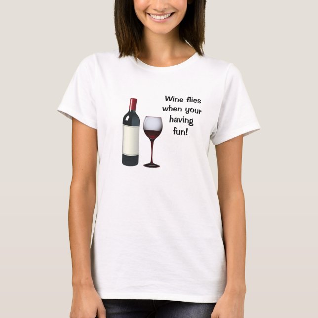 Mouches à vin quand votre avoir le T-shirt (Devant)