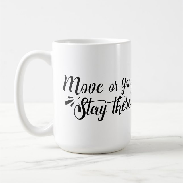 Move, Or You'll Stay There Mug (Gauche)