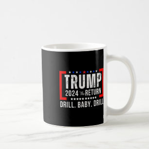 Mug 2024 Drill Baby Funny Trump Lovers Vote For Trump