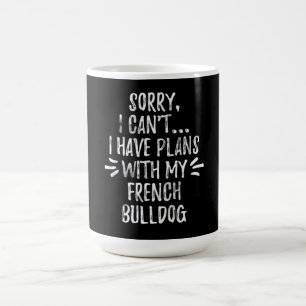 Mug 26Dog Gift Sorry, I Cant I Have Plans With My Dog