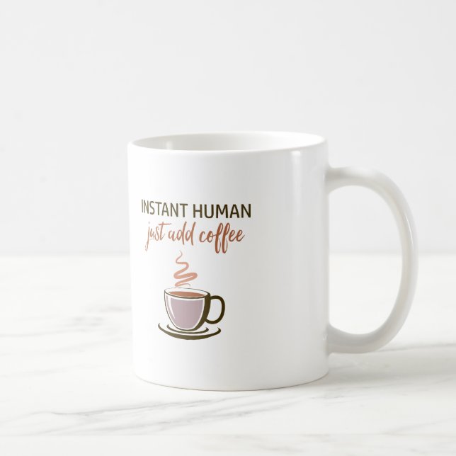 Mug 2 côtés : Instant Human... Ajoutez Juste Du Café ! (Droite)