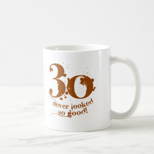 Mug 30 non jamais regardé si bon !