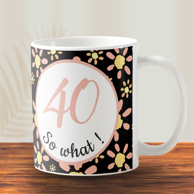 Mug 40 et alors 40e anniversaire drôle de motivation (Créateur téléchargé)