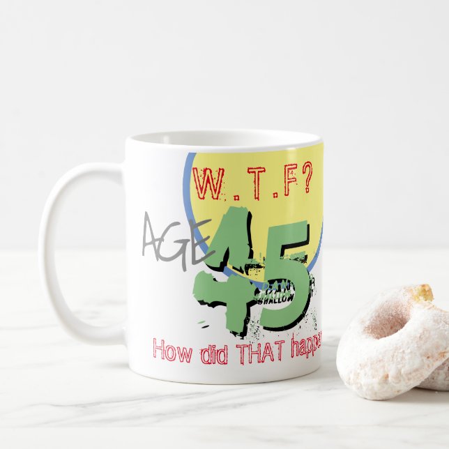 Mug 45 ans. WTF ? Comment Cela S'Est-Il Passé ? Annive (Avec donut)