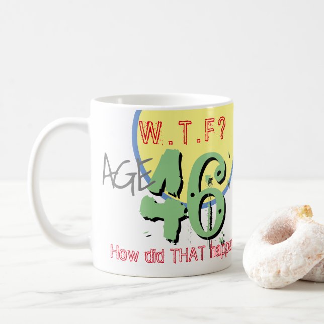 Mug 46e anniversaire - 46 ans. WTF. Comment Cela S'Est (Avec donut)