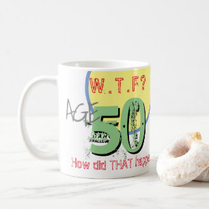 Mug 50e anniversaire - 50 ans. WTF ? Comment cela s'es