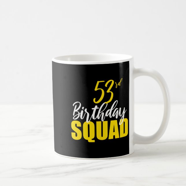 Mug 53rd Happy Birthday Squad Party Bday Family Group  (Droite)