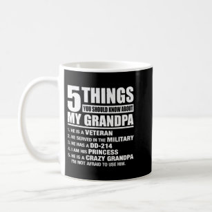 Mug 5 Things You Know My Grandpa Veteran I Am His Prin