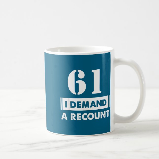 Mug 61 Birthday Gift Funny Demand Recount 61 Years Old (Droite)