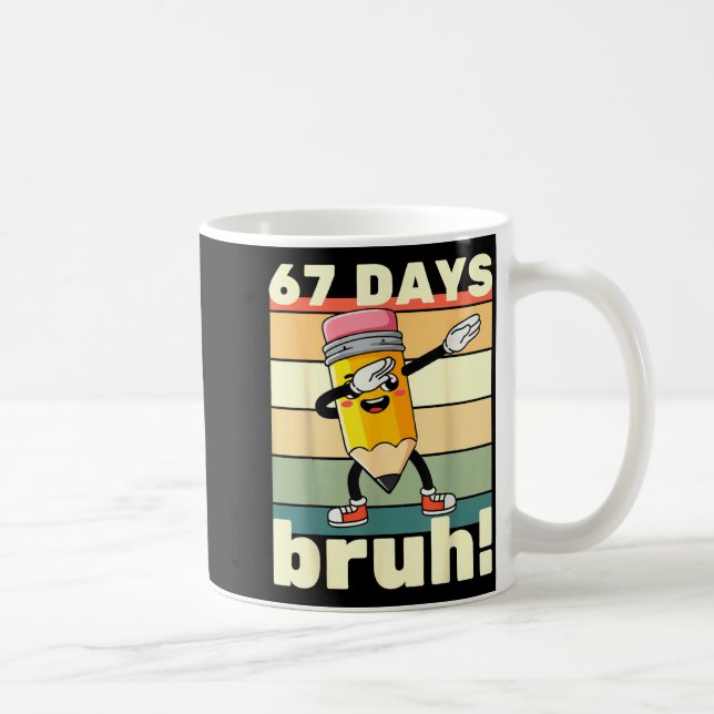 Mug 67 Days Of School Funny 67 Days Bruh Teachers Kids (Droite)