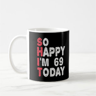 Mug 69e anniversaire So Happy I'm 69 Aujourd'hui Drôle