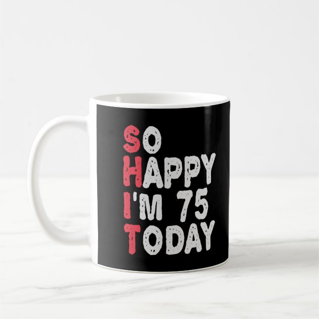 Mug 75e anniversaire So Happy I'm 75 Today Drôle cadea (Gauche)