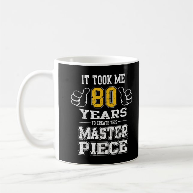 Mug 80e Anniversaire Il M'A Fallu 80 Ans Pour Créer Ce (Gauche)