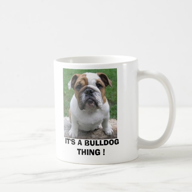 Mug 9-17-05 003, C'est UNE CHOSE de BOULEDOGUE ! (Droite)