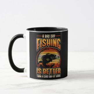 Mug A Bad Day Fishing Is Better Than A Good Day At