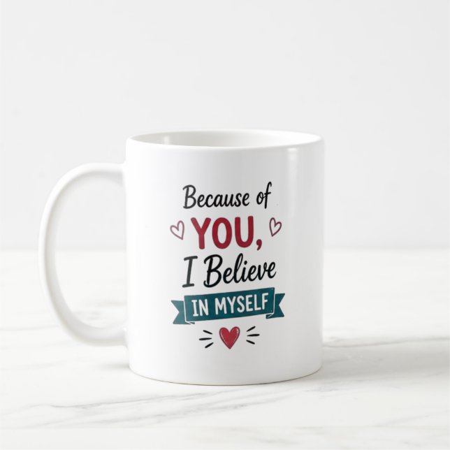 Mug À cause de toi, je crois en moi  (Gauche)