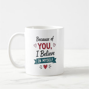 Mug À cause de vous, je crois en moi Personnalisé