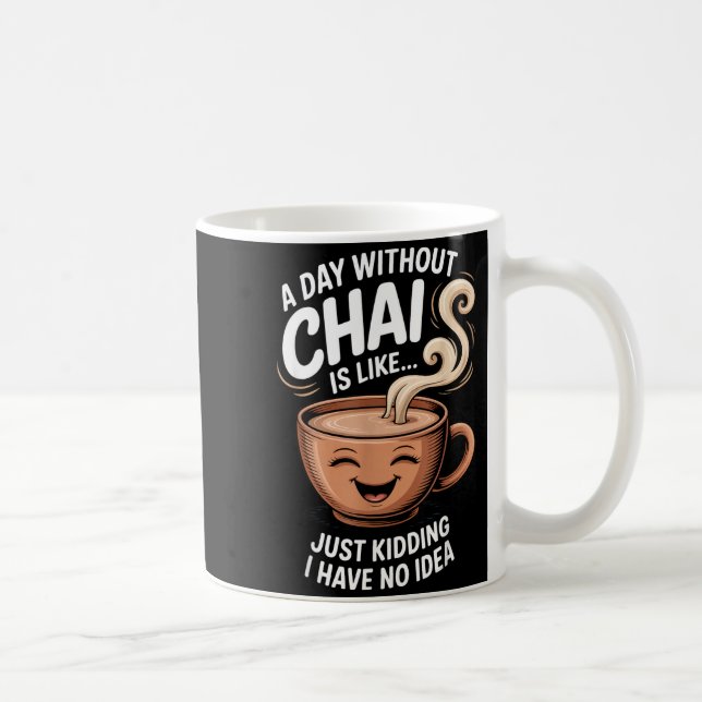 Mug A Day Without Chai Funny Quote For Tea Lovers Casu (Droite)