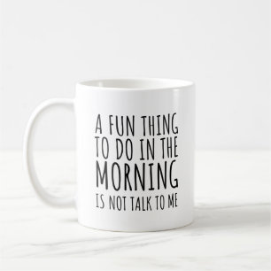 Mug A Fun Thing To Do In The Morning Is Not Talk To Me