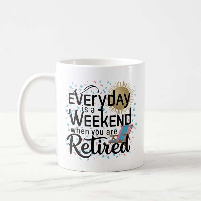 Mug à vie à la retraite - Chaque jour est un week- (Gauche)