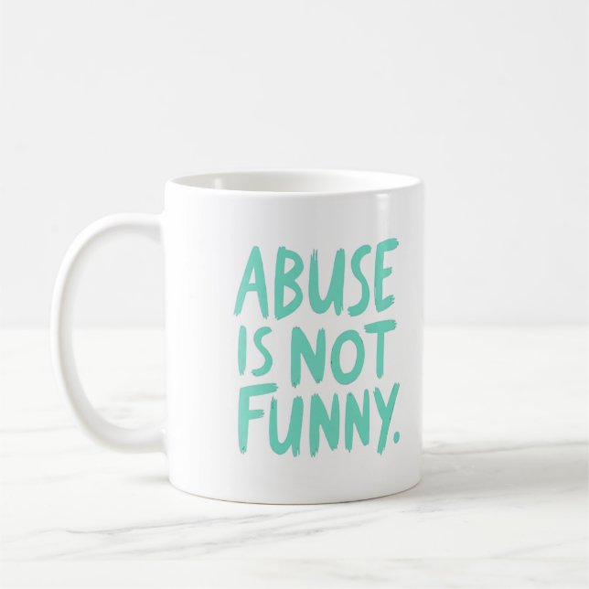 Mug Abuse is not funny (Gauche)