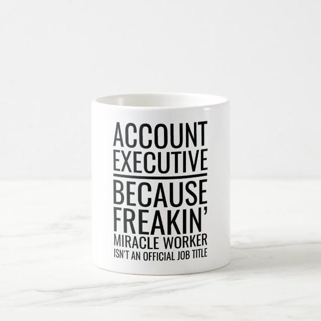 Mug Account Executive Because Freakin' Miracle Worker (Centre)