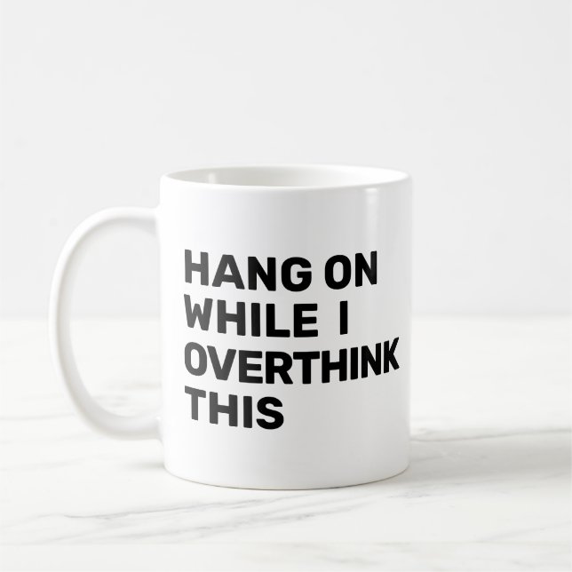 Mug Accroche-Toi Pendant Que Je Réfléchis Trop à Cela  (Gauche)