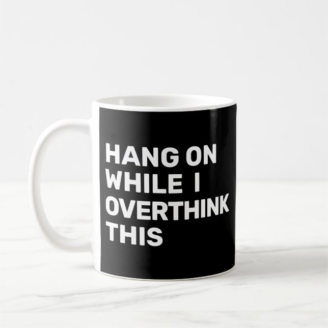 Mug Accroche-Toi Pendant Que Je Réfléchis Trop à Cela  (Gauche)