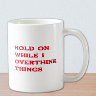 Mug Accrochez-Vous Pendant Que Je Repense Les Choses