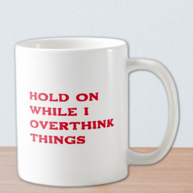 Mug Accrochez-Vous Pendant Que Je Repense Les Choses (Créateur téléchargé)