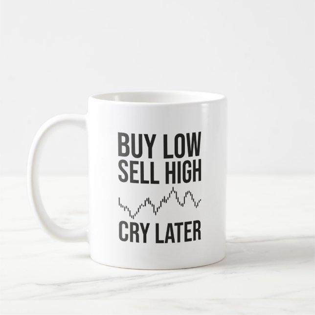 Mug Acheter Faible, Vendre Élevé, Pleurer Plus Tard, F (Gauche)