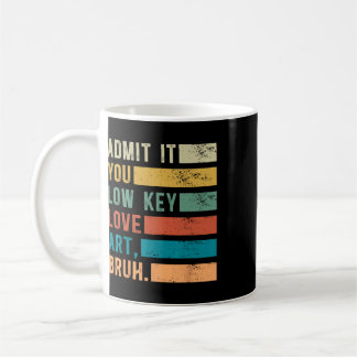 Mug Admettez-le, vous aimez secrètement l'art, mec, dr