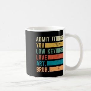 Mug Admettez-le, vous aimez secrètement l'art, mec, dr