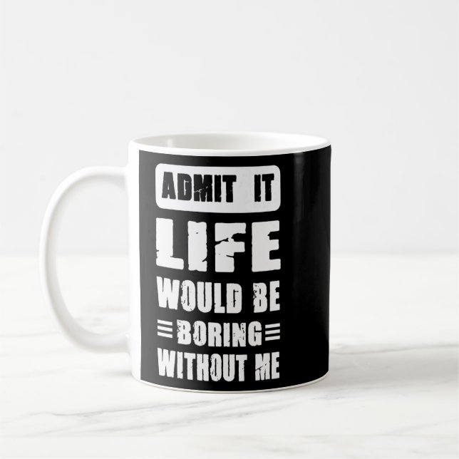 Mug Admettre que la vie serait ennuyeuse sans moi Cool (Gauche)
