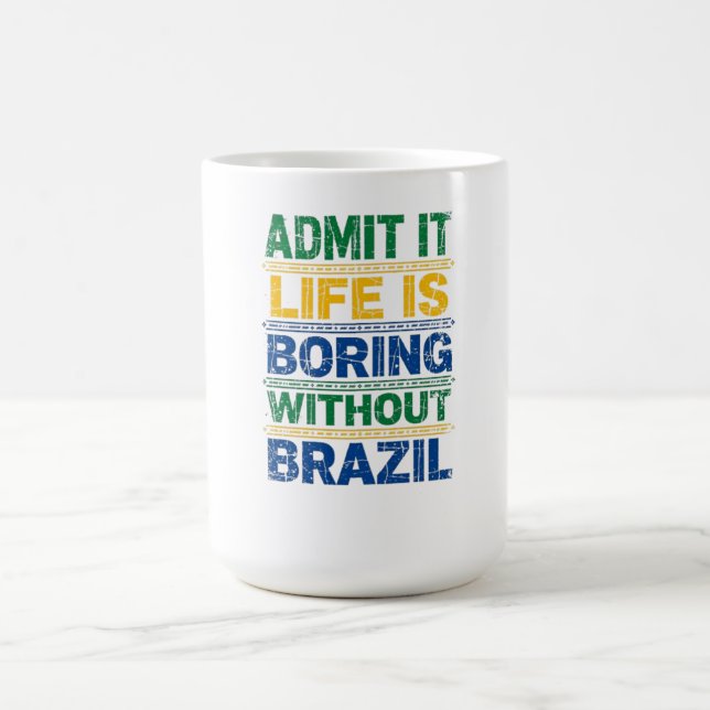 Mug Admit It Life Is Boring Without Brazil T-Shirt (Centre)