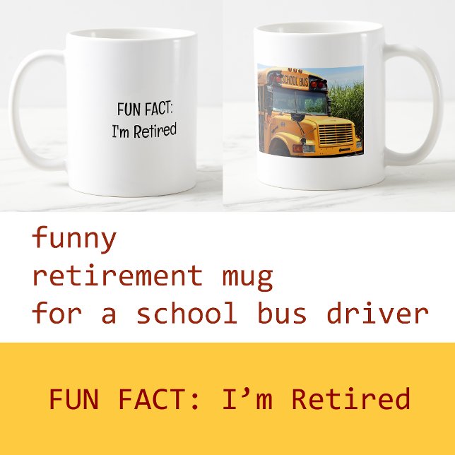 Mug Ajouter une photo Fun Fact Je suis un conducteur d (Fun Fact: I'm Retired | Funny Retirement Mug for a School Bus Driver | Cute, modern, elegant)