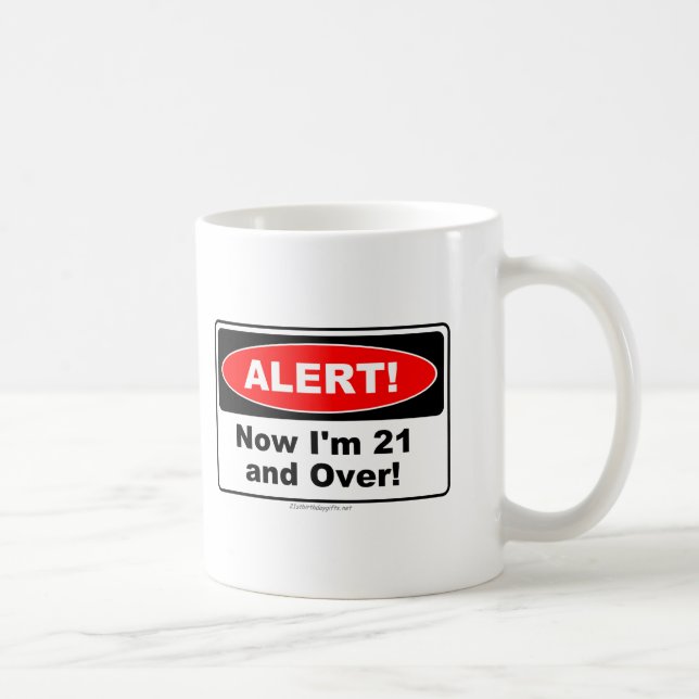 Mug ALERTE ! Maintenant j'ai 21 ans et plus de (Droite)