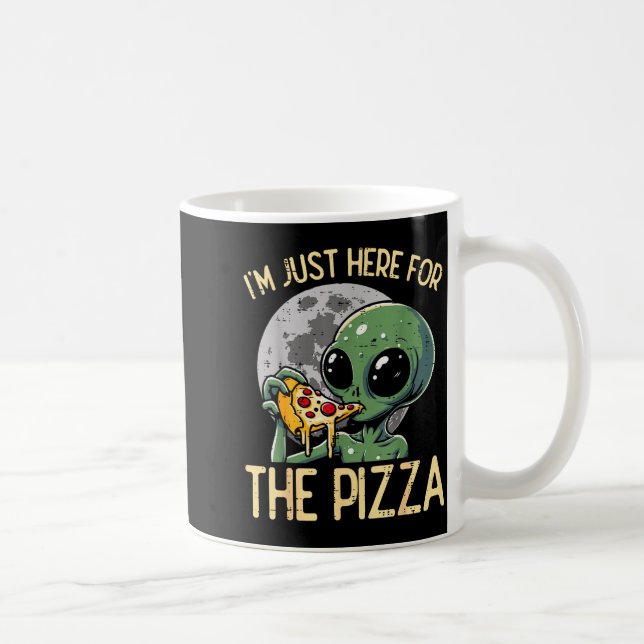 Mug Alien Im Just Here For Zza Funny Food Snack Women  (Droite)