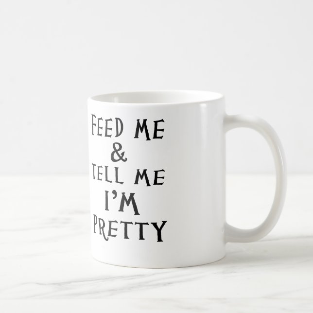 Mug alimentez-moi et dites-moi que je suis joli (Droite)