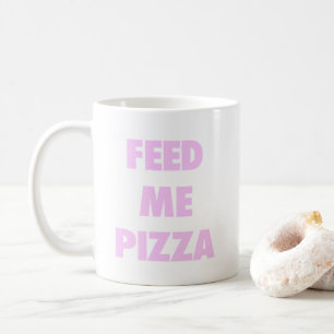 Mug Alimentez-moi la pizza les filles drôles copie de