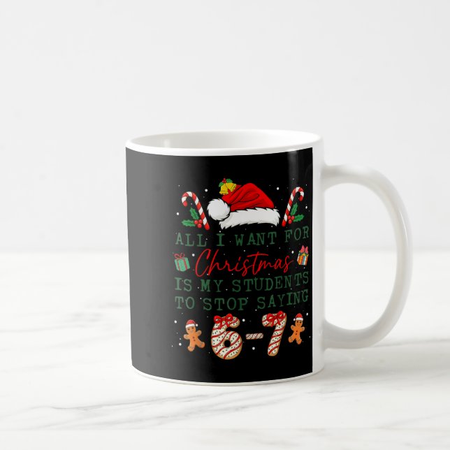 Mug All I Want For Christmas Is My Students To Stop Sa (Droite)